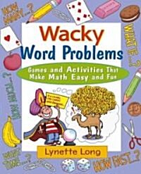 Wacky Word Problems: Games and Activities That Make Math Easy and Fun (Paperback)