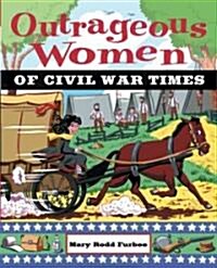 Outrageous Women of Civil War Times (Paperback)