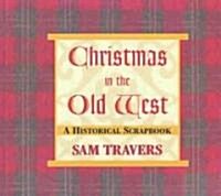Christmas in the Old West: A Historical Scrapbook (Paperback)