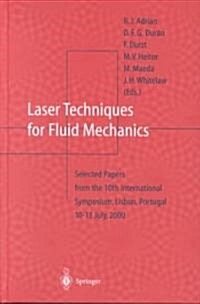Laser Techniques for Fluid Mechanics: Selected Papers from the 10th International Symposium Lisbon, Portugal July 10-13, 2000 (Hardcover, 2002)