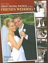 How to Take Great Digital Photos of Your Friends Wedding (Paperback)