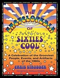 The Encyclopedia of Sixties Cool: A Celebration of the Grooviest People, Events, and Artifacts of the 1960s (Paperback)