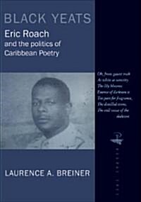 Black Yeats : Eric Roach and the Politics of Caribbean Poetry (Paperback)