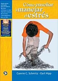 Como Ensenar a Manejar El Estres/ a Leaders Guide to Fighting Invisible Tigers: a Stress Management Guide for Teens (Paperback)