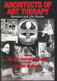 Architects of Art Therapy: Memoirs and Life Stories (Paperback)