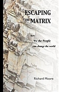 Escaping the Matrix: How We the People Can Change the World (Paperback)