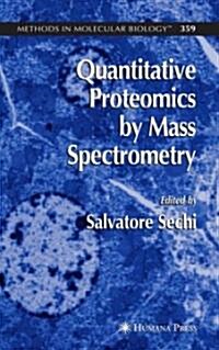 Quantitative Proteomics by Mass Spectrometry (Hardcover, 2007)