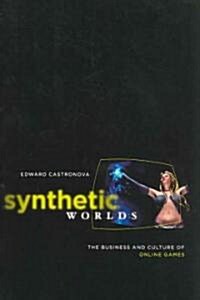 Synthetic Worlds: The Business and Culture of Online Games (Paperback)