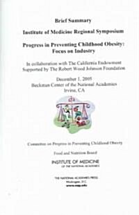 Progress in Preventing Childhood Obesity: Focus on Industry - Brief Summary: Institute of Medicine Regional Symposium (Paperback)