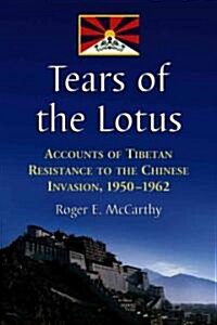 Tears of the Lotus: Accounts of Tibetan Resistance to the Chinese Invasion, 1950-1962 (Paperback)