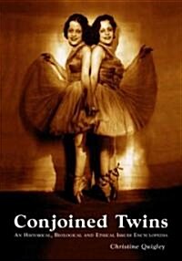 Conjoined Twins: An Historical, Biological and Ethical Issues Encyclopedia (Paperback)