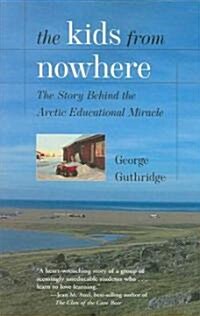 The Kids from Nowhere: The Story Behind the Arctic Educational Miracle (Paperback)