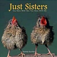 Just Sisters: You Mess with Her, You Mess with Me (Hardcover)