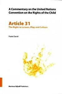 A Commentary on the United Nations Convention on the Rights of the Child, Article 31: The Right to Leisure, Play and Culture (Paperback)