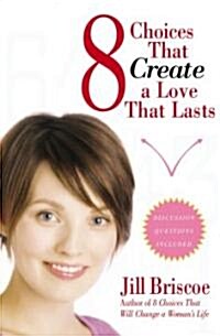 8 Choices That Create a Love That Lasts (Paperback)