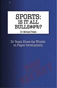 Sports Is It All B.S.?: Dr. Yessis Blows the Whistle on Player Development (Paperback)
