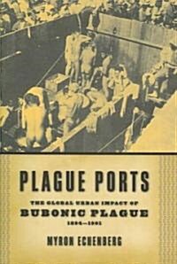 Plague Ports: The Global Urban Impact of Bubonic Plague, 1894-1901 (Hardcover)