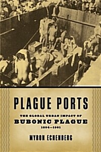 Plague Ports: The Global Urban Impact of Bubonic Plague, 1894-1901 (Paperback)