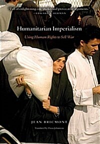 Humanitarian Imperialism: Using Human Rights to Sell War (Paperback)