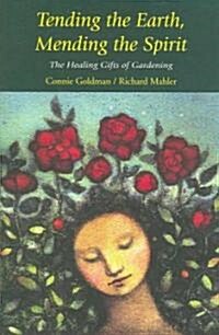 Tending the Earth, Mending the Spirit: The Healing Gifts of Gardening (Paperback)
