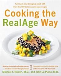 Cooking the RealAge Way: Turn Back Your Biological Clock with More Than 80 Delicious and Easy Recipes (Paperback)