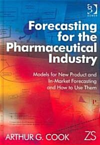 Forecasting for the Pharmaceutical Industry: Models for New Product and In-Market Forecasting and How to Use Them (Hardcover)