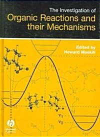 The Investigation of Organic Reactions and Their Mechanisms (Hardcover)