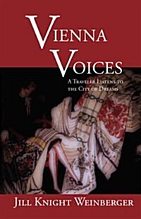 Vienna Voices: A Traveler Listens to the City of Dreams (Paperback)