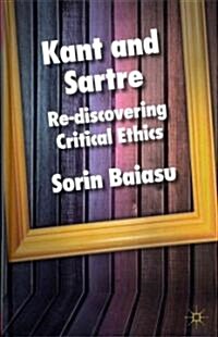 Kant and Sartre : Re-discovering Critical Ethics (Hardcover)