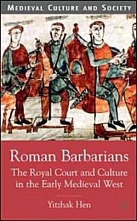 Roman Barbarians : The Royal Court and Culture in the Early Medieval West (Hardcover)