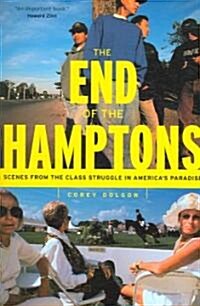 The End of the Hamptons: Scenes from the Class Struggle in Americas Paradise (Paperback)