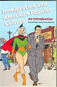 Immigration and American Popular Culture: An Introduction (Hardcover)