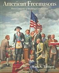 American Freemasons: Three Centuries of Building Communities (Paperback)