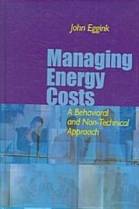 Managing Energy Costs: A Behavioral and Non-Technical Approach: A Behavioral and Non-Technical Approach (Hardcover)