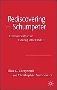 Rediscovering Schumpeter: Creative Destruction Evolving Into Mode 3 (Hardcover, 2007)