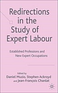 Redirections in the Study of Expert Labour: Established Professions and New Expert Occupations (Hardcover)