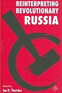 Reinterpreting Revolutionary Russia: Essays in Honour of James D. White (Hardcover)