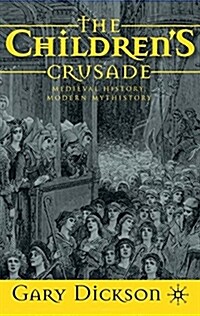 The Childrens Crusade: Medieval History, Modern Mythistory (Hardcover)