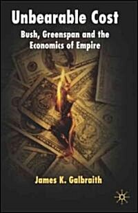 Unbearable Cost : Bush, Greenspan and the Economics of Empire (Paperback)