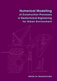 Numerical Modelling of Construction Processes in Geotechnical Engineering for Urban Environment : Proceedings of the International Conference on Numer (Hardcover)