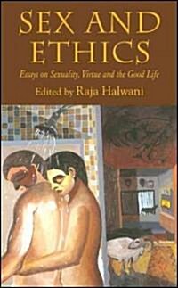 Sex and Ethics: Essays on Sexuality, Virtue and the Good Life (Hardcover)