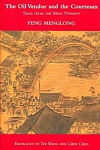 The Oil Vendor and the Courtesan: Tales from the Ming Dynasty (Paperback)