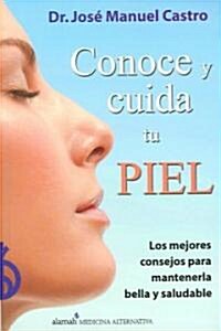 Conoce Y Cuida Tu Piel/ Get to Know And Take Care of Your Skin (Paperback)