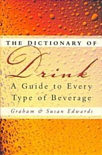 The Dictionary of Drink : A Guide to Every Type of Beverage (Paperback, New ed)