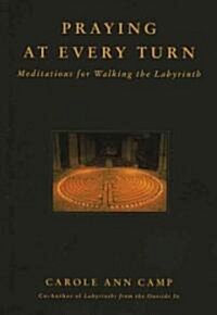Praying at Every Turn: Meditations for Walking the Labyrinth (Paperback)