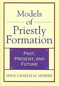 Models of Priestly Formation: Past, Present, and Future (Paperback)