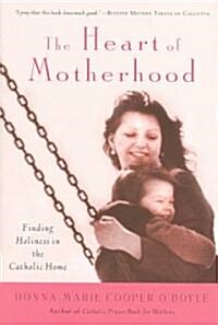 The Heart of Motherhood: Finding Holiness in the Catholic Home (Paperback)