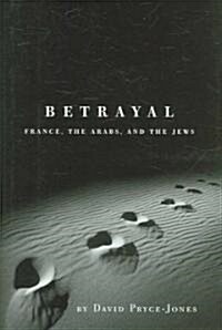 Betrayal: France, the Arabs, and the Jews (Hardcover)