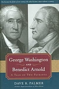 George Washington and Benedict Arnold: A Tale of Two Patriots (Hardcover)