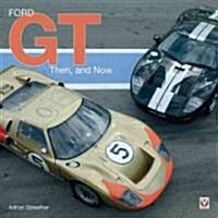 Ford GT: Then, and Now (Hardcover)